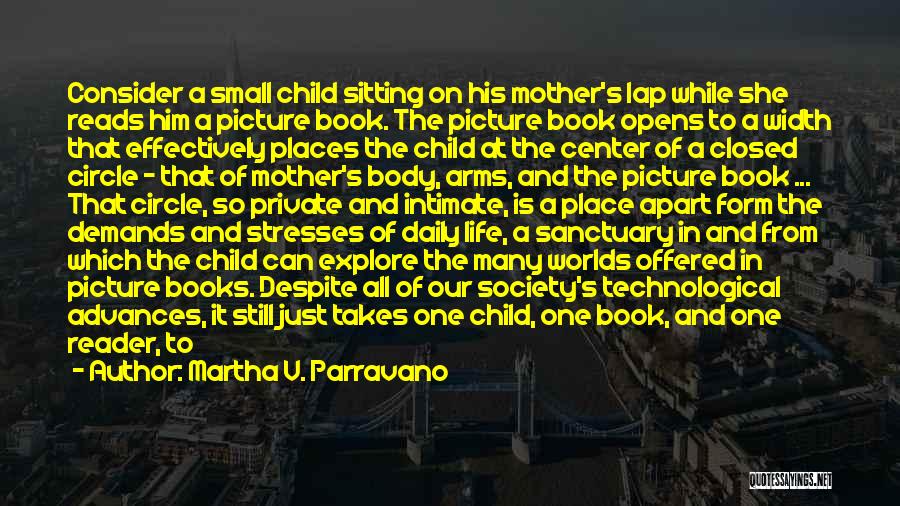 Martha V. Parravano Quotes: Consider A Small Child Sitting On His Mother's Lap While She Reads Him A Picture Book. The Picture Book Opens