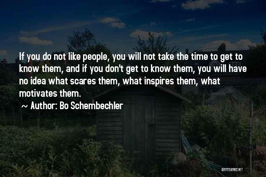 Bo Schembechler Quotes: If You Do Not Like People, You Will Not Take The Time To Get To Know Them, And If You