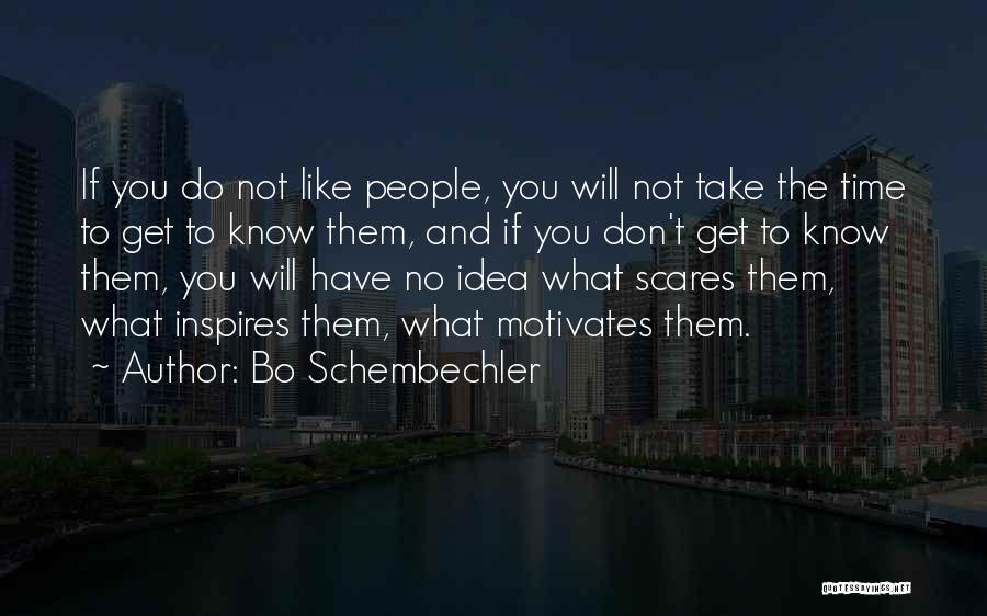 Bo Schembechler Quotes: If You Do Not Like People, You Will Not Take The Time To Get To Know Them, And If You