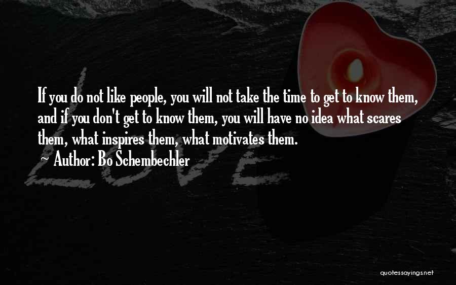 Bo Schembechler Quotes: If You Do Not Like People, You Will Not Take The Time To Get To Know Them, And If You