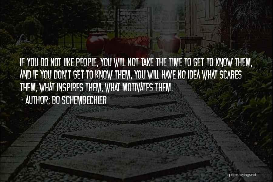 Bo Schembechler Quotes: If You Do Not Like People, You Will Not Take The Time To Get To Know Them, And If You