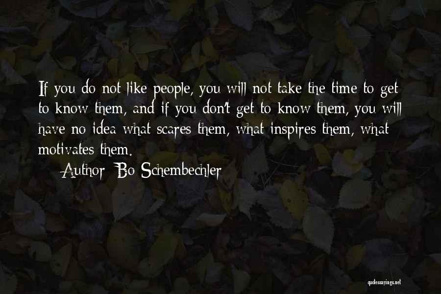 Bo Schembechler Quotes: If You Do Not Like People, You Will Not Take The Time To Get To Know Them, And If You