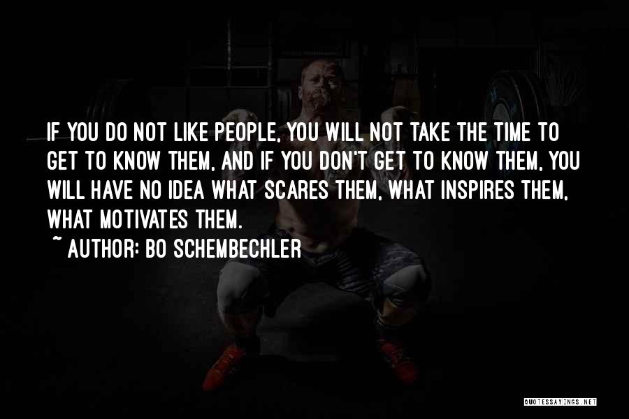 Bo Schembechler Quotes: If You Do Not Like People, You Will Not Take The Time To Get To Know Them, And If You