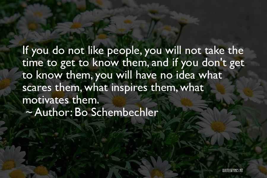 Bo Schembechler Quotes: If You Do Not Like People, You Will Not Take The Time To Get To Know Them, And If You