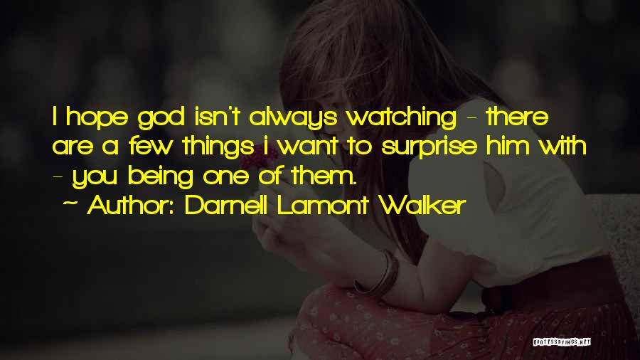 Darnell Lamont Walker Quotes: I Hope God Isn't Always Watching - There Are A Few Things I Want To Surprise Him With - You