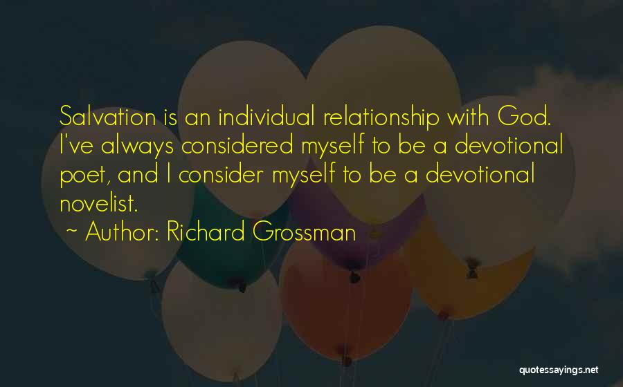 Richard Grossman Quotes: Salvation Is An Individual Relationship With God. I've Always Considered Myself To Be A Devotional Poet, And I Consider Myself