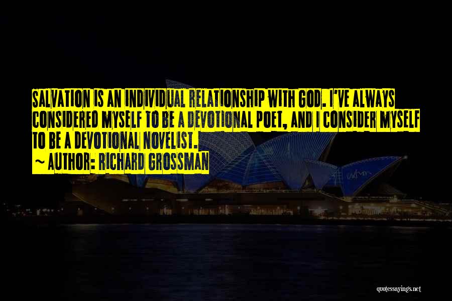 Richard Grossman Quotes: Salvation Is An Individual Relationship With God. I've Always Considered Myself To Be A Devotional Poet, And I Consider Myself