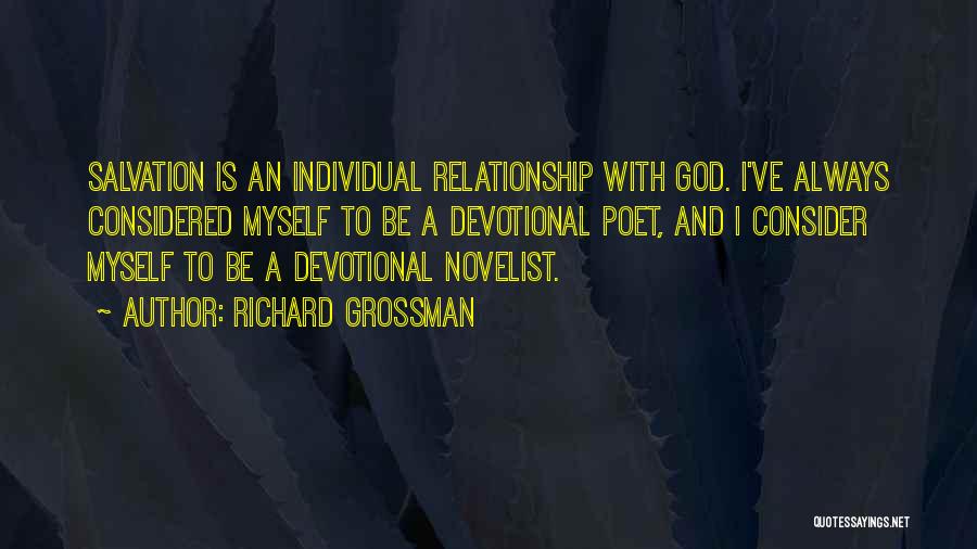 Richard Grossman Quotes: Salvation Is An Individual Relationship With God. I've Always Considered Myself To Be A Devotional Poet, And I Consider Myself