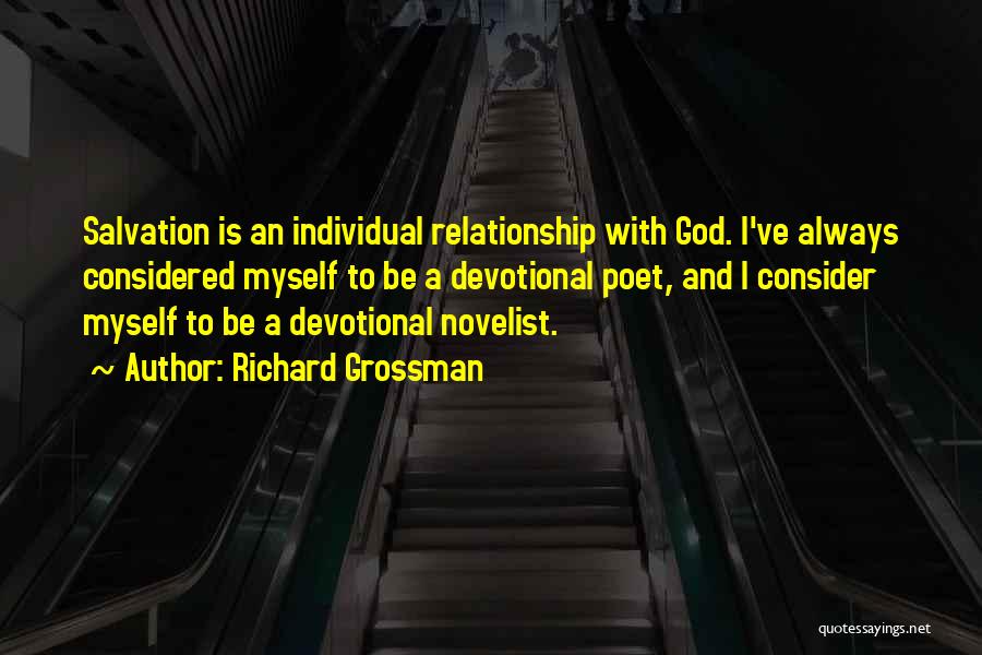 Richard Grossman Quotes: Salvation Is An Individual Relationship With God. I've Always Considered Myself To Be A Devotional Poet, And I Consider Myself