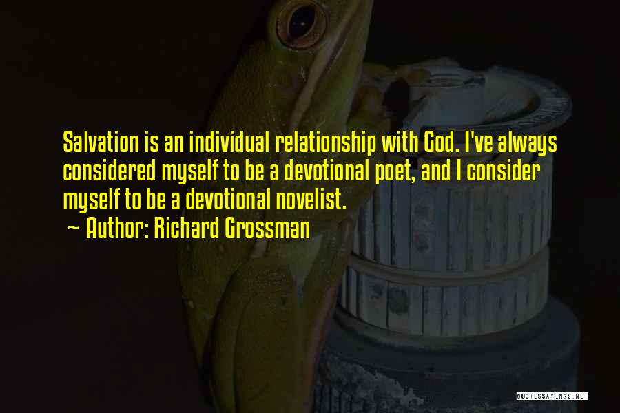 Richard Grossman Quotes: Salvation Is An Individual Relationship With God. I've Always Considered Myself To Be A Devotional Poet, And I Consider Myself