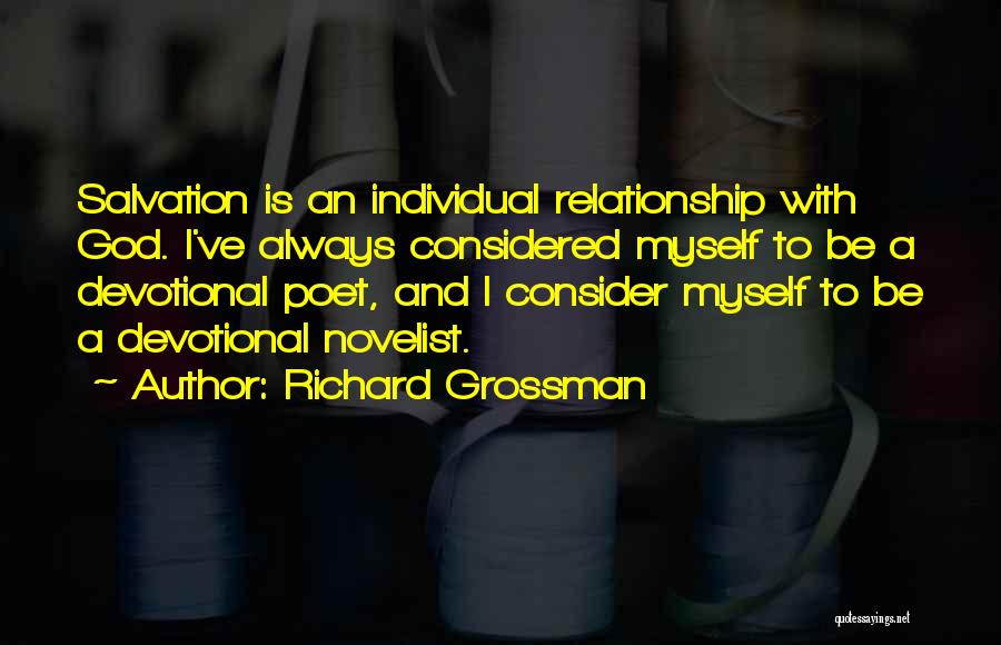 Richard Grossman Quotes: Salvation Is An Individual Relationship With God. I've Always Considered Myself To Be A Devotional Poet, And I Consider Myself