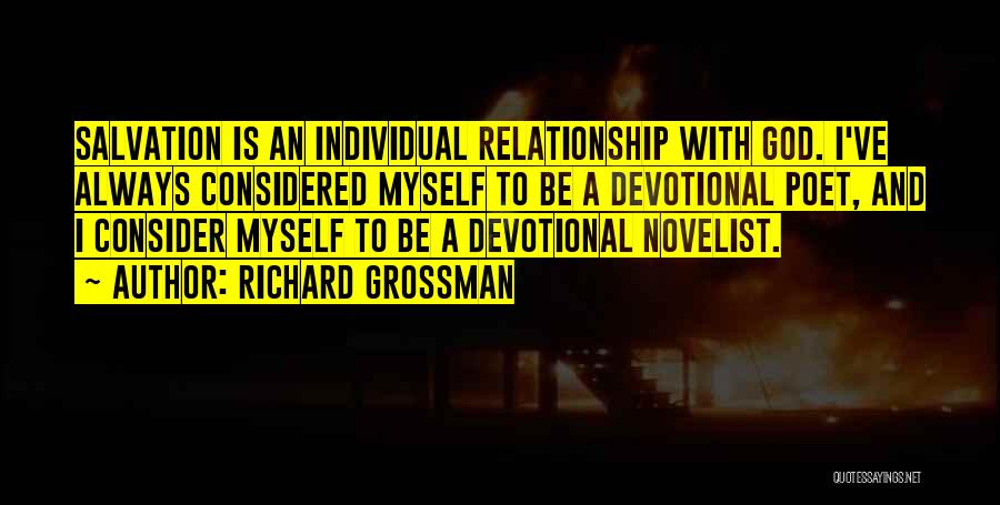 Richard Grossman Quotes: Salvation Is An Individual Relationship With God. I've Always Considered Myself To Be A Devotional Poet, And I Consider Myself