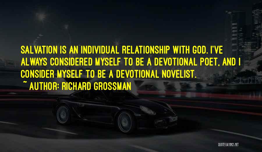 Richard Grossman Quotes: Salvation Is An Individual Relationship With God. I've Always Considered Myself To Be A Devotional Poet, And I Consider Myself