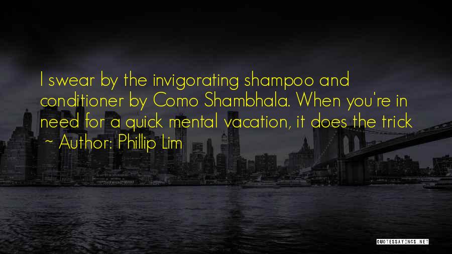 Phillip Lim Quotes: I Swear By The Invigorating Shampoo And Conditioner By Como Shambhala. When You're In Need For A Quick Mental Vacation,