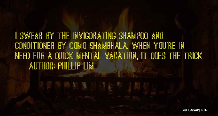 Phillip Lim Quotes: I Swear By The Invigorating Shampoo And Conditioner By Como Shambhala. When You're In Need For A Quick Mental Vacation,