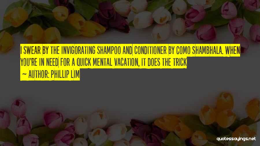 Phillip Lim Quotes: I Swear By The Invigorating Shampoo And Conditioner By Como Shambhala. When You're In Need For A Quick Mental Vacation,