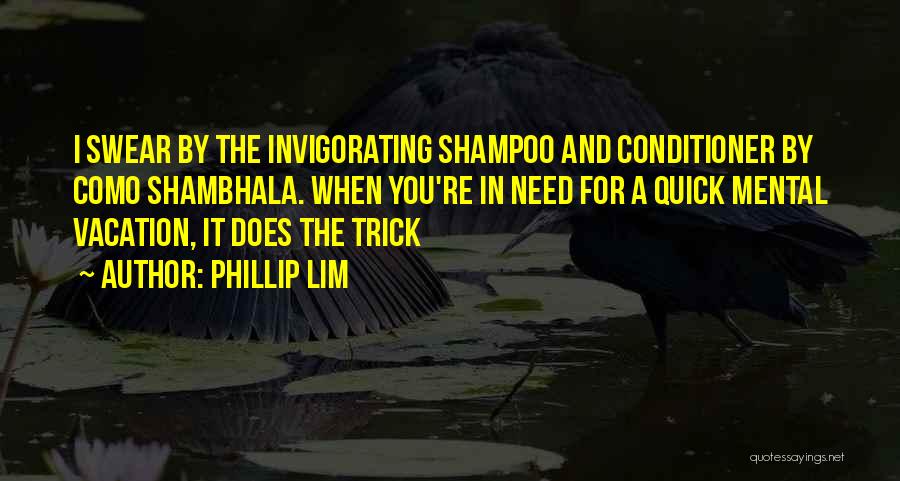 Phillip Lim Quotes: I Swear By The Invigorating Shampoo And Conditioner By Como Shambhala. When You're In Need For A Quick Mental Vacation,