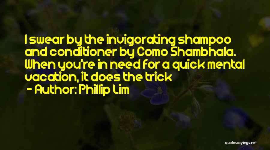 Phillip Lim Quotes: I Swear By The Invigorating Shampoo And Conditioner By Como Shambhala. When You're In Need For A Quick Mental Vacation,