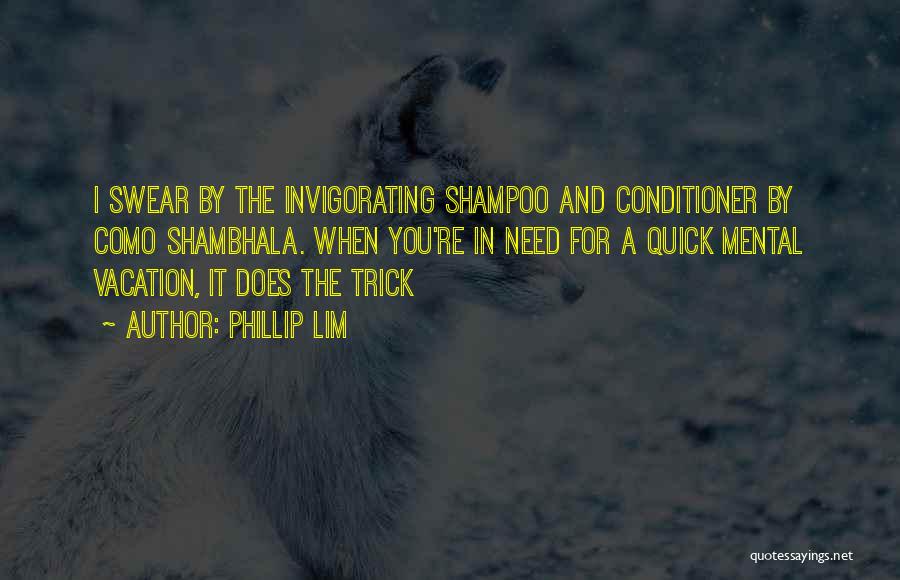 Phillip Lim Quotes: I Swear By The Invigorating Shampoo And Conditioner By Como Shambhala. When You're In Need For A Quick Mental Vacation,