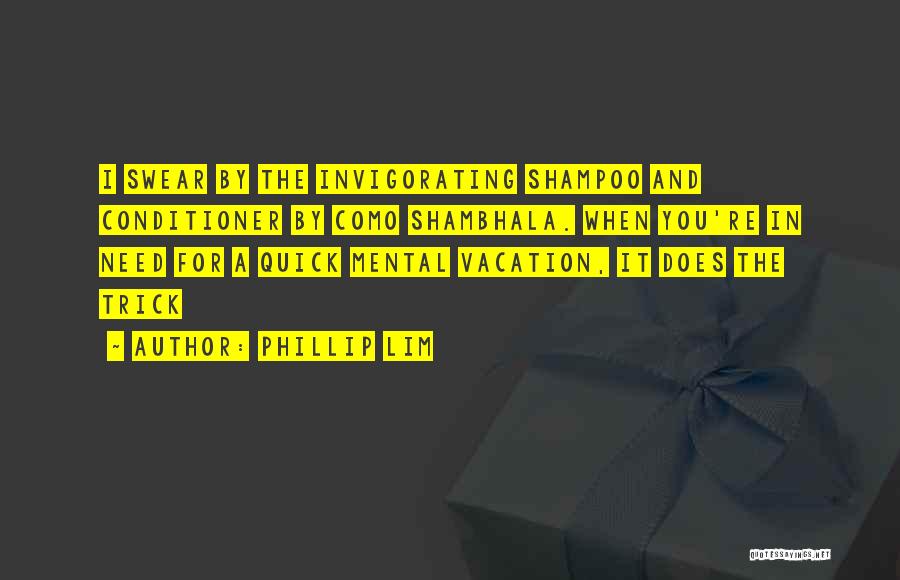 Phillip Lim Quotes: I Swear By The Invigorating Shampoo And Conditioner By Como Shambhala. When You're In Need For A Quick Mental Vacation,