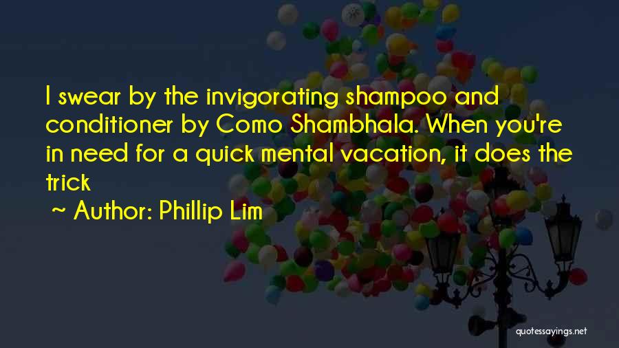 Phillip Lim Quotes: I Swear By The Invigorating Shampoo And Conditioner By Como Shambhala. When You're In Need For A Quick Mental Vacation,