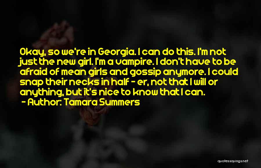 Tamara Summers Quotes: Okay, So We're In Georgia. I Can Do This. I'm Not Just The New Girl. I'm A Vampire. I Don't