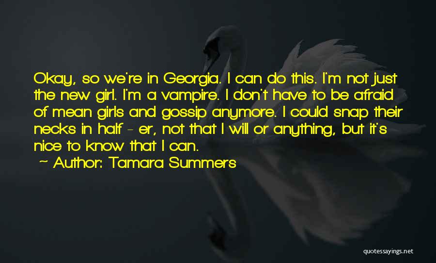 Tamara Summers Quotes: Okay, So We're In Georgia. I Can Do This. I'm Not Just The New Girl. I'm A Vampire. I Don't