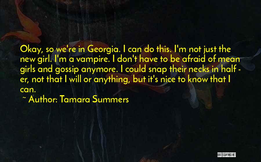 Tamara Summers Quotes: Okay, So We're In Georgia. I Can Do This. I'm Not Just The New Girl. I'm A Vampire. I Don't