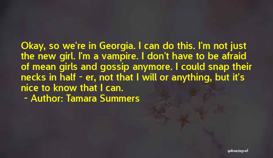 Tamara Summers Quotes: Okay, So We're In Georgia. I Can Do This. I'm Not Just The New Girl. I'm A Vampire. I Don't