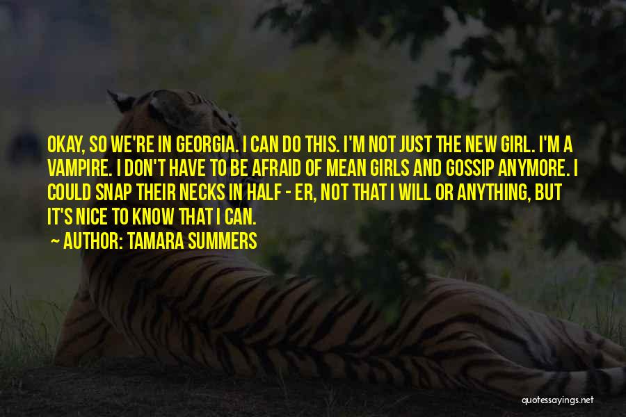 Tamara Summers Quotes: Okay, So We're In Georgia. I Can Do This. I'm Not Just The New Girl. I'm A Vampire. I Don't