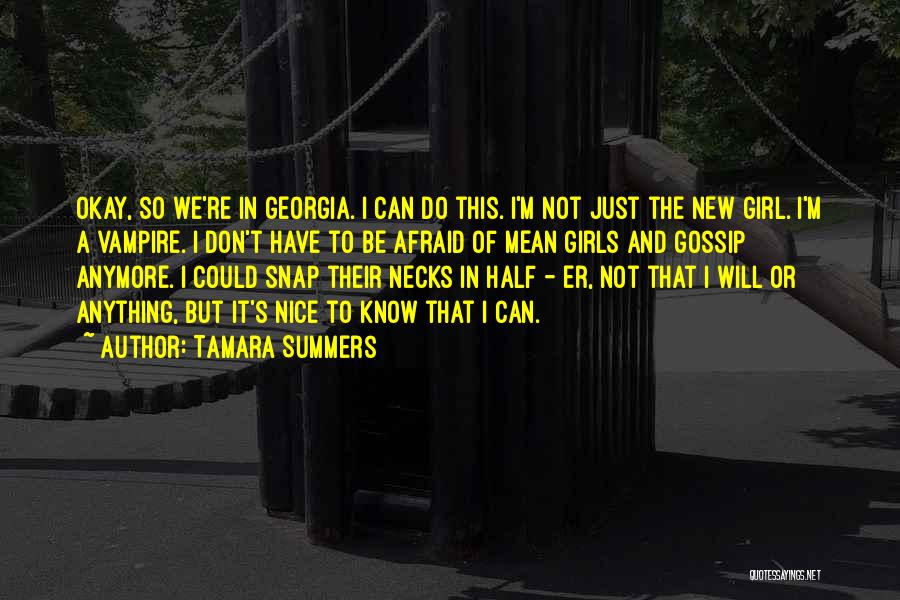 Tamara Summers Quotes: Okay, So We're In Georgia. I Can Do This. I'm Not Just The New Girl. I'm A Vampire. I Don't