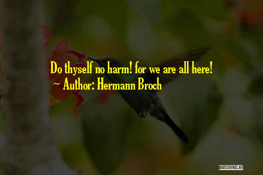 Hermann Broch Quotes: Do Thyself No Harm! For We Are All Here!