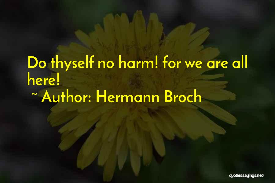 Hermann Broch Quotes: Do Thyself No Harm! For We Are All Here!