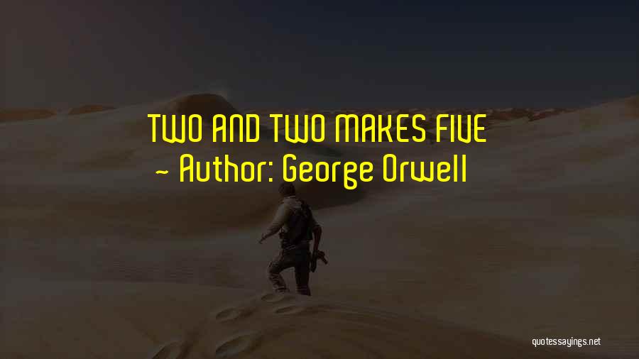 George Orwell Quotes: Two And Two Makes Five