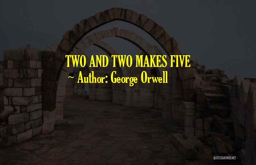George Orwell Quotes: Two And Two Makes Five
