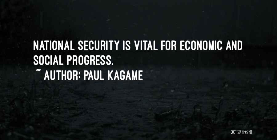 Paul Kagame Quotes: National Security Is Vital For Economic And Social Progress.