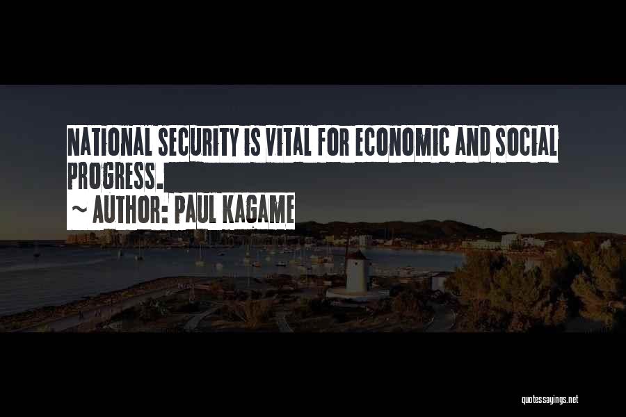 Paul Kagame Quotes: National Security Is Vital For Economic And Social Progress.