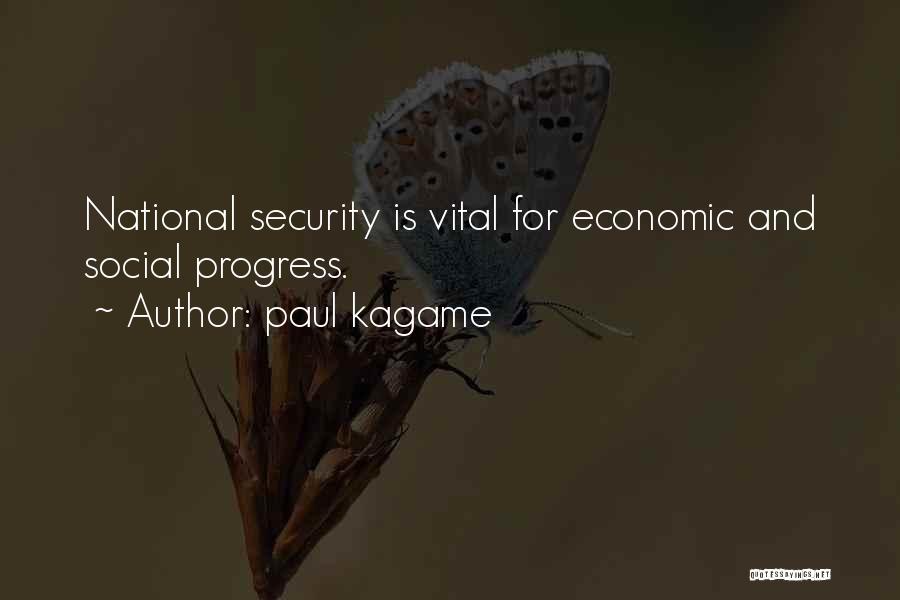 Paul Kagame Quotes: National Security Is Vital For Economic And Social Progress.