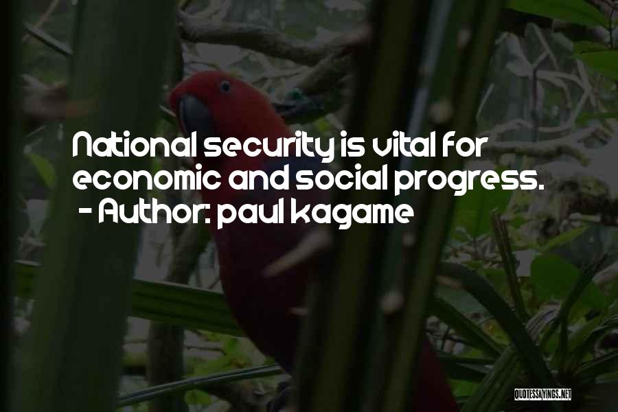 Paul Kagame Quotes: National Security Is Vital For Economic And Social Progress.