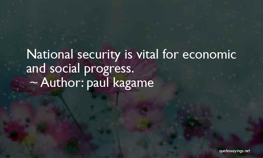 Paul Kagame Quotes: National Security Is Vital For Economic And Social Progress.