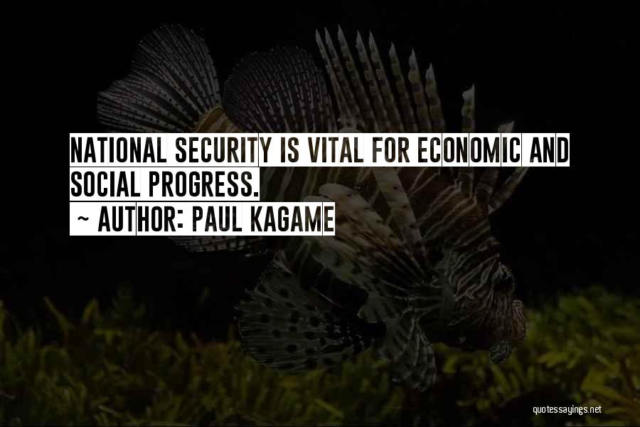 Paul Kagame Quotes: National Security Is Vital For Economic And Social Progress.