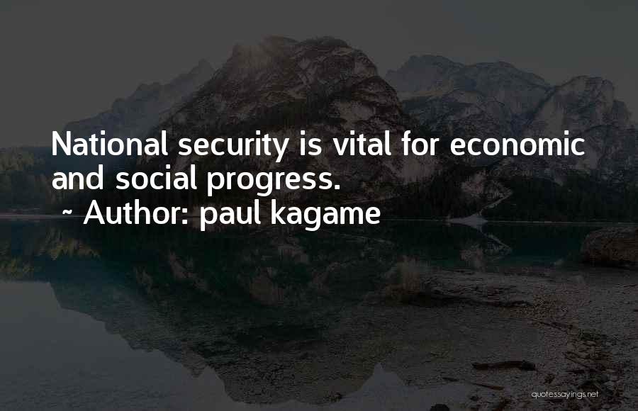 Paul Kagame Quotes: National Security Is Vital For Economic And Social Progress.