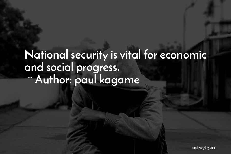 Paul Kagame Quotes: National Security Is Vital For Economic And Social Progress.