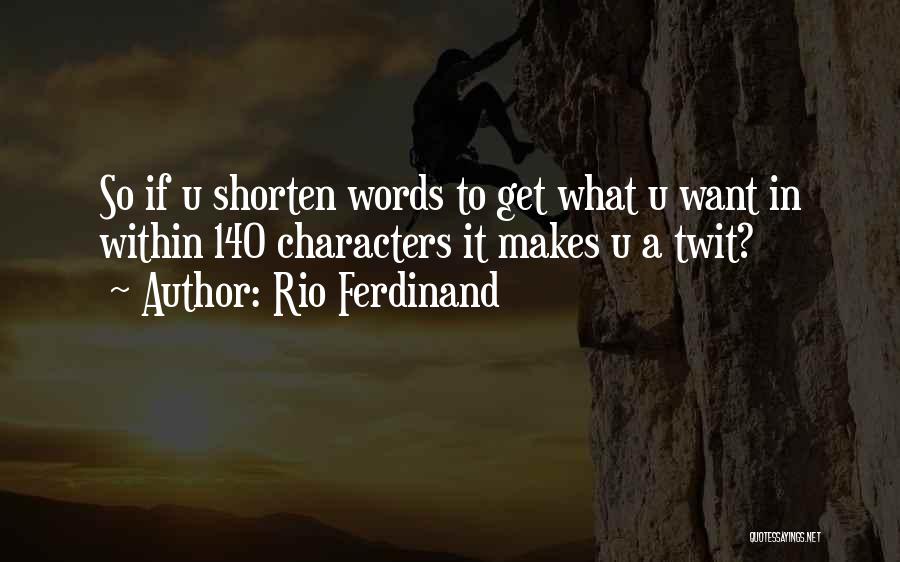 Rio Ferdinand Quotes: So If U Shorten Words To Get What U Want In Within 140 Characters It Makes U A Twit?