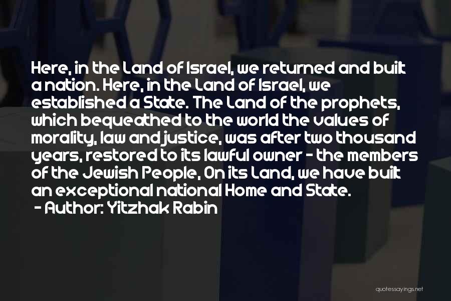 Yitzhak Rabin Quotes: Here, In The Land Of Israel, We Returned And Built A Nation. Here, In The Land Of Israel, We Established