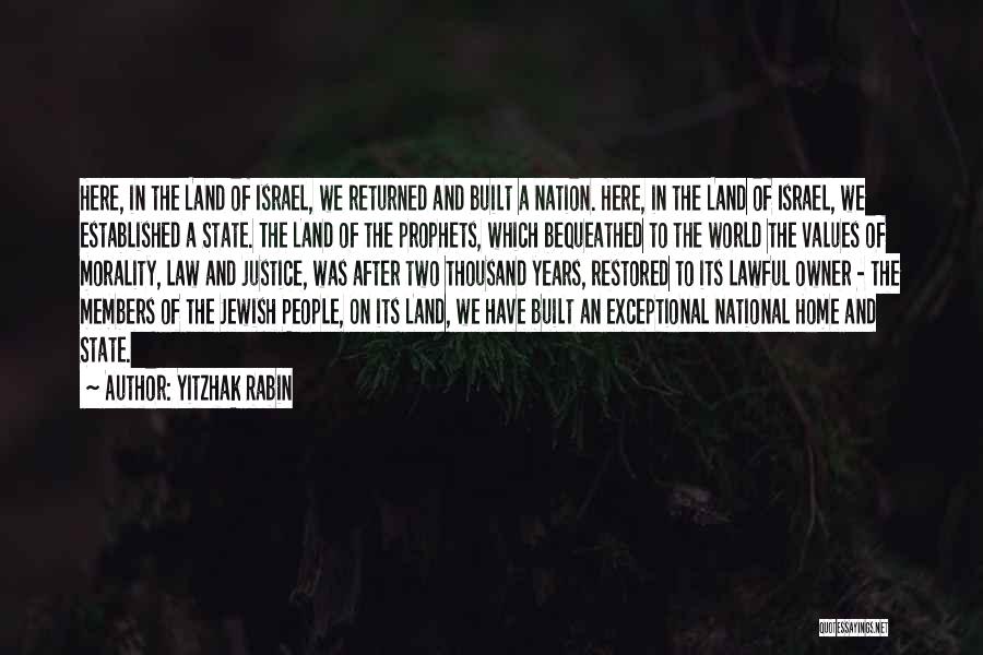 Yitzhak Rabin Quotes: Here, In The Land Of Israel, We Returned And Built A Nation. Here, In The Land Of Israel, We Established