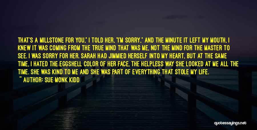 Sue Monk Kidd Quotes: That's A Millstone For You, I Told Her, I'm Sorry, And The Minute It Left My Mouth, I Knew It