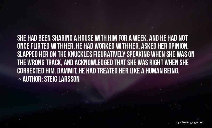 Steig Larsson Quotes: She Had Been Sharing A House With Him For A Week, And He Had Not Once Flirted With Her. He