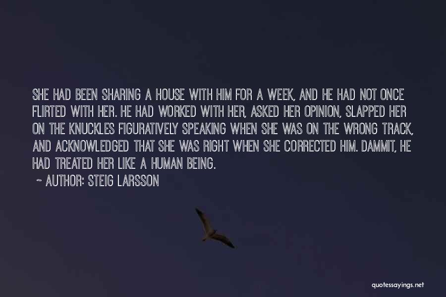 Steig Larsson Quotes: She Had Been Sharing A House With Him For A Week, And He Had Not Once Flirted With Her. He