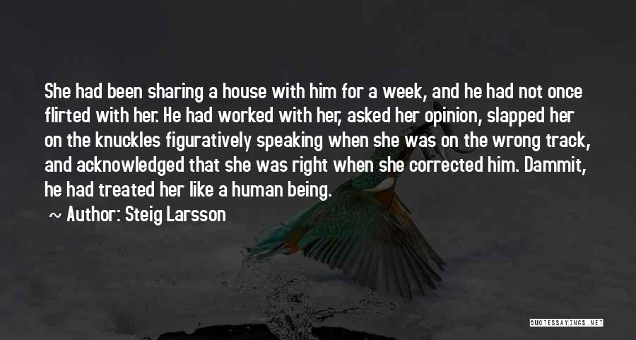 Steig Larsson Quotes: She Had Been Sharing A House With Him For A Week, And He Had Not Once Flirted With Her. He